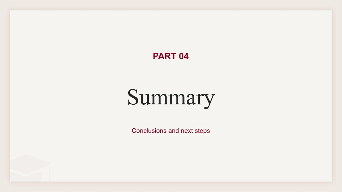 Slide 12: PART 04 introduces Summary and Conclusions and next steps, using the shared cream panel, pale graduation cap and burgundy accents.