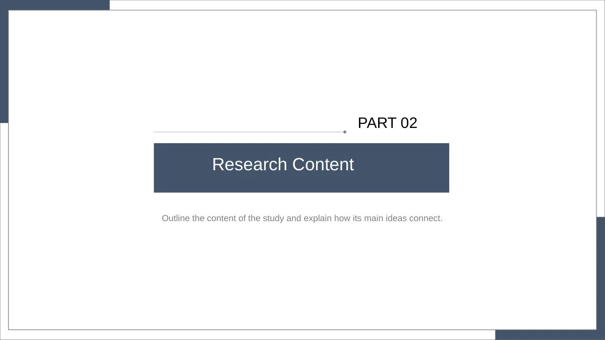 Slide 6: PART 02 and Research Content introduce the second chapter, using the same corner blocks and inner outline.