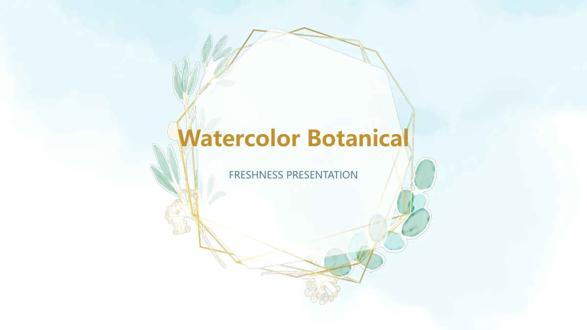 수채화 식물 모티브 — 1: 옅은 파란 수채화 배경에서 초록 잎과 금색 다각형 화환이 Watercolor Botanical 제목을 둘러싸고 아래에 FRESHNESS PRESENTATION이 배치되어 있습니다.