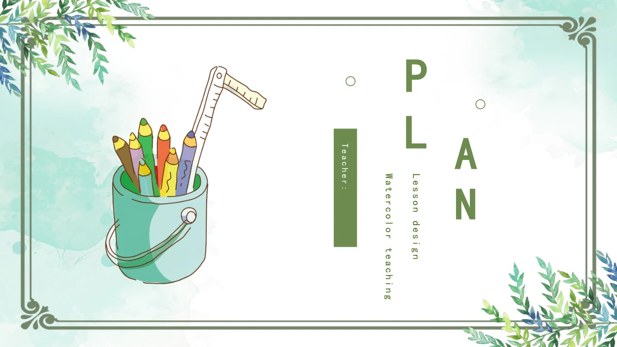 Watercolor Leaf Teaching Presentation Template: A teal bucket holds colored pencils and a ruler beside a staggered PLAN title and vertical Teacher label, within a fine ornamental frame and blue-green leaf corners.
